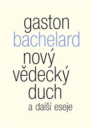 Bachelard, Gaston - Nový vědecký duch a další eseje
