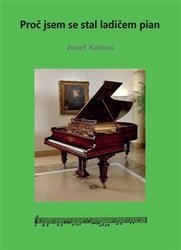 Kalous, Josef - Proč jsem se stal ladičem pian
