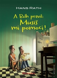 Rath, Hans - A Bůh pravil: Musíš mi pomoci!