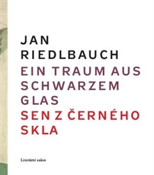 Riedlbauch, Jan - Ein Traum aus schwarzem Glas/ Sen z černého skla
