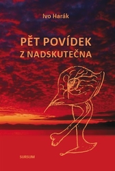 Harák, Ivo - Pět povídek z nadskutečna