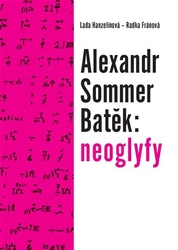 Fránová, Radka - Alexandr Sommer Batěk: neoglyfy