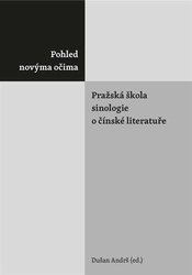 Andrš, Dušan - Pohled novýma očima. Pražská škola sinologie o čínské literatuře