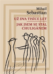Sebastian, Mihail - Už dva tisíce let / Jak jsem se stal chuligánem