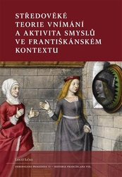 Lička, Lukáš - Středověké teorie vnímání a aktivita smyslů ve františkánském kontextu