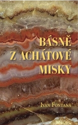 Fontana, Ivan - Básně z achátové misky