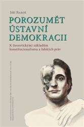 Baroš, Jiří - Porozumět ústavní demokracii
