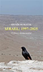 Petráček , Zbyněk - Izrael: 1997-2025 /Výbor z komentářů/