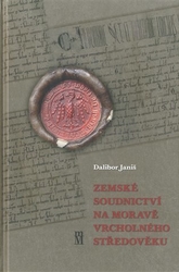 Janiš, Dalibor - Zemské soudnictví na Moravě vrcholného středověku