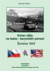 Balcar, Bohuslav - Konec války na česko-bavorském pomezí - Šumava 1945