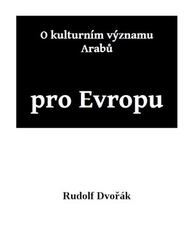 Dvořák, Rudolf - O kulturním významu Arabů pro Evropu