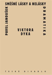 Janoušek , Pavel - Směšné lásky a nelásky dramatika Viktora Dyka