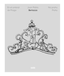 Bertazza, Juan Pablo - Na prahu Prahy / En el umbral de Praga