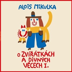 Mikulka, Alois - O zvířátkách a divných věcech I.