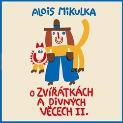 Mikulka, Alois - O zvířátkách a divných věcech II.