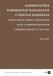 Andrle, Jan - Raněnovověká bohemikální hagiografie o českých patronech