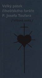 Doležal, Miloš - Velký pátek číhošťského faráře P. Josefa Toufara