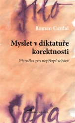 Cardal, Roman - Myslet v diktatuře korektnosti