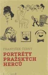 Černý, František - Portréty pražských herců /slovem a karikaturou/