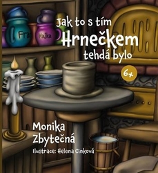Zbytečná, Monika - Jak to s tím Hrnečkem tehdá bylo