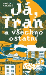 Kanaloš, Martin - Já, Tran a všechno ostatní