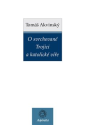 Akvinský, Tomáš - O svrchované Trojici a katolické víře