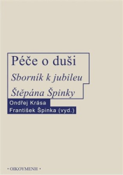 Krása, Ondřej - Péče o duši. Sborník k jubileu Štěpána Špinky