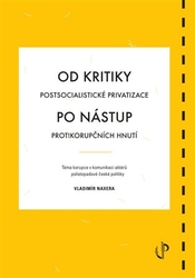 Naxera, Vladimír - Od kritiky postsocialistické privatizace po nástup protikorupčních hnutí: téma korupce v komunikaci aktérů polistopadové české politiky