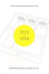 Nekvindová, Terezie - Dům umění České Budějovice 2013-1998 / České Budějovice House of Art 2013-1998