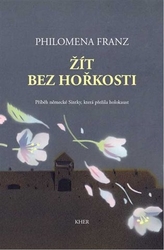 Franz, Philomena - Žít bez hořkosti