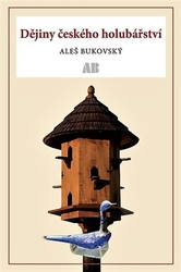 Bukovský, Aleš - Dějiny českého holubářství