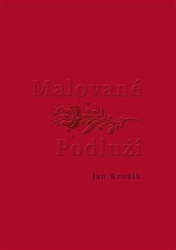 Kružík, Jan - Malované Podluží