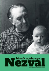 Wanatowiczová, Krystyna - Nezval. Básník a jeho syn
