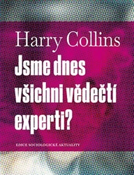 Collins, Harry - Jsme dnes všichni vědečtí experti?