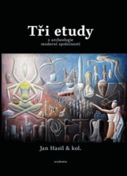 Hasil, Jan - Tři etudy z archeologie moderní společnosti