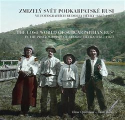Babka, Lukáš - Zmizelý svět Podkarpatské Rusi ve fotografiích Rudolfa Hůlky (1887-1961)