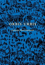 Ébert-Zeminová, Catherine - Orbis urbis