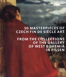 50 masterpieces of Czech Fin de Siecle Art from the Collections of the Gallery of West Bohemia in Pilsen