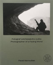 Vavroušek, Pavel - Fotograf odcházejícího světa. Photographer of a Fading World