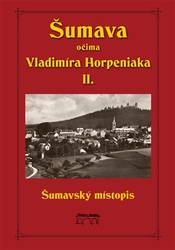 Horpeniak, Vladimír - Šumava očima Vladimíra Horpeniaka II. (místopis)