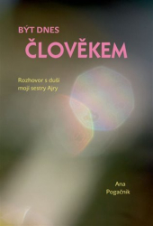 Pogačnik, Ana - Být dnes člověkem
