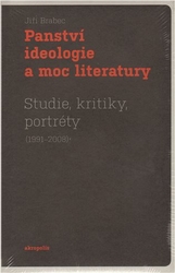 Brabec, Jiří - Panství ideologie a moc literatury