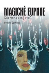 Ždichynec , Bohumil - Magické eupnoe
