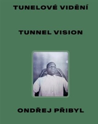 Přibyl, Ondřej - Tunelové vidění / Tunnel Vision