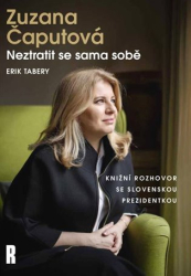 Čaputová, Zuzana - Zuzana Čaputová: Neztratit se sama sobě