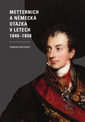 Pásztorová, Barbora - Metternich a německá otázka v letech 1840-1848