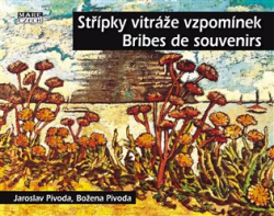 Pivoda, Jaroslav - Střípky vitráže vzpomínek - Bribes de Souvenirs