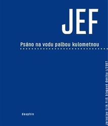 Frič, Jaroslav Erik - JEF psáno na vodu palbou kulometnou