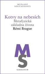 Brague, Rémi - Kotvy na nebesích