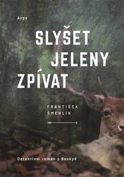 Šmehlík, František - Slyšet jeleny zpívat